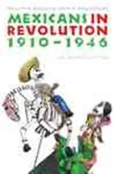 Book cover of Mexicans in Revolution, 1910-1946 by William H. Beezley