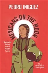 Book cover of Mexicans on the Moon by Pedro Iniguez