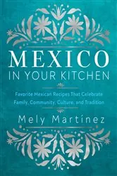 Book cover of Mexico in Your Kitchen by Mely Martínez
