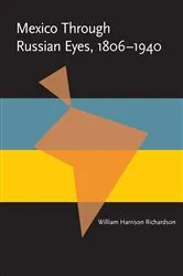 Book cover of Mexico Through Russian Eyes, 1806-1940 by William Harrison Richardson