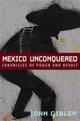 Book cover of Mexico Unconquered by John Gibler