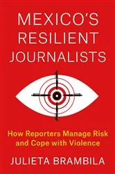 Book cover of Mexico's Resilient Journalists by Julieta Brambila