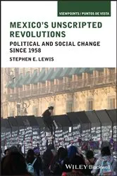 Book cover of Mexico's Unscripted Revolutions by Stephen E. Lewis