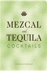 Book cover of Mezcal and Tequila Cocktails by Emanuele Mensah