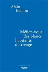 Book cover of Méfiez-vous des blancs, habitants du rivage ! by Alain Badiou