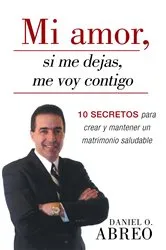 Book cover of Mi Amor, Si Me Dejas, Me Voy Contigo by Daniel O. Abreo