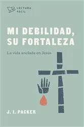 Book cover of Mi debilidad, Su fortaleza by J. I. Packer