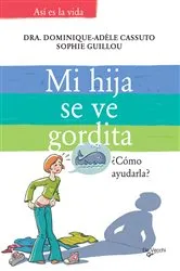 Book cover of Mi hija se ve gordita by Dra. Dominique-Adèle Cassuto