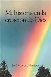 Book cover of Mi historia en la creación de Dios by JosÃ© Manuel Herrera