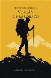 Book cover of Mi historia entre el Volcán Chimborazo by Alejandro Celi