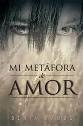 Book cover of Mi Metáfora De Amor by Denia Ramos