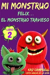 Book cover of Mi Monstruo - Libro 2 - Félix... el Monstruo Travieso by Kaz Campbell
