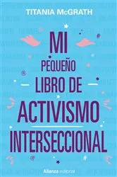 Book cover of Mi pequeño libro de activismo interseccional by Titania McGrath