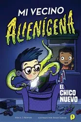 Book cover of Mi vecino alienígena 1: El chico nuevo by A.I. Newton