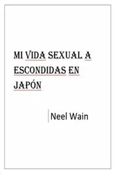 Book cover of Mi vida sexual a escondidas en Japón by Neel Wain