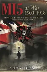 Book cover of MI5 at War 1909-1918 by Chris Northcott