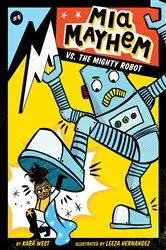 Book cover of Mia Mayhem vs. the Mighty Robot by Kara West