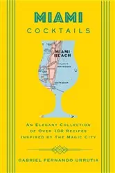 Book cover of Miami Cocktails by Gabriel Urrutia