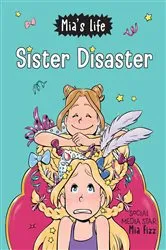 Book cover of Mia's Life: Sister Disaster! by Mia Fizz