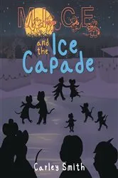 Book cover of Mice and the Ice Capade by Carley Smith