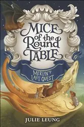 Book cover of Mice of the Round Table: Merlin's Last Quest by Julie Leung