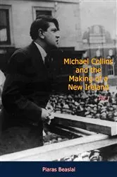 Book cover of Michael Collins and the Making of a New Ireland Vol. I by Piaras Beaslai