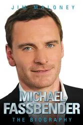 Book cover of Michael Fassbender - The Biography by Jim Maloney
