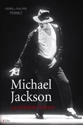 Book cover of Michael Jackson, la véritable histoire by Pierre Pernez