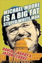 Book cover of Michael Moore Is a Big Fat Stupid White Man by Unknown
