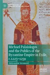 Book cover of Michael Palaiologos and the Publics of the Byzantine Empire in Exile, c.1223–1259 by Aleksandar Jovanović