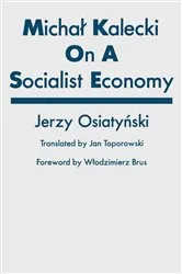 Book cover of Michal Kalecki on a Socialist Economy by Jerzy Osiatynski
