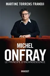 Book cover of Michel Onfray, le principe d'incandescence by Martine Torrens Frandji