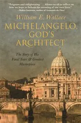 Book cover of Michelangelo, God's Architect by William E. Wallace
