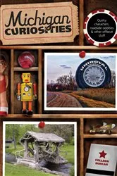 Book cover of Michigan Curiosities (3rd ed.) by Colleen Burcar