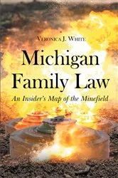 Book cover of Michigan Family Law: An Insider's Map of the Minefield by Veronica J. White