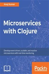 Book cover of Microservices with Clojure by Anuj Kumar