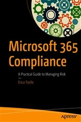 Book cover of Microsoft 365 Compliance by Erica Toelle