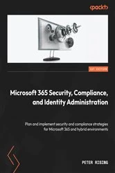 Book cover of Microsoft 365 Security, Compliance, and Identity Administration by Peter Rising