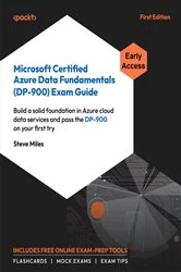 Book cover of Microsoft Certified Azure Data Fundamentals (DP-900) Exam Guide by Steve Miles