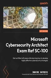 Book cover of Microsoft Cybersecurity Architect Exam Ref SC-100 by Dwayne Natwick