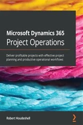 Book cover of Microsoft Dynamics 365 Project Operations by Robert Houdeshell
