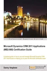 Book cover of Microsoft Dynamics CRM 2011 Applications (MB2-868) Certification Guide by Danny Varghese