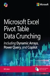 Book cover of Microsoft Excel Pivot Table Data Crunching Including Dynamic Arrays, Power Query, and Copilot by Bill Jelen