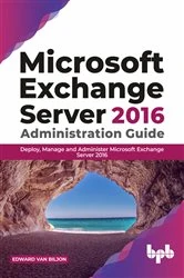 Book cover of Microsoft Exchange Server 2016 Administration Guide by Edward Van Biljon