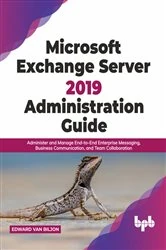 Book cover of Microsoft Exchange Server 2019 Administration Guide by Edward van Biljon