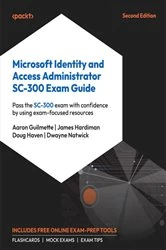 Book cover of Microsoft Identity and Access Administrator SC-300 Exam Guide by Aaron Guilmette