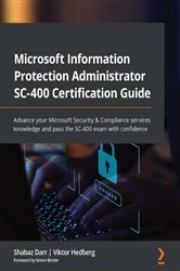 Book cover of Microsoft Information Protection Administrator SC-400 Certification Guide by Shabaz Darr