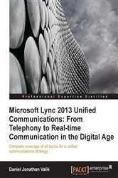 Book cover of Microsoft Lync 2013 Unified Communications: From Telephony to Real-Time Communication in the Digital Age by Daniel Jonathan Valik