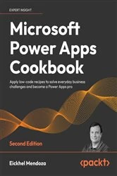 Book cover of Microsoft Power Apps Cookbook (2nd ed.) by Eickhel Mendoza