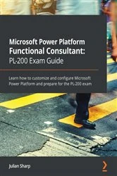 Book cover of Microsoft Power Platform Functional Consultant: PL-200 Exam Guide by Julian Sharp